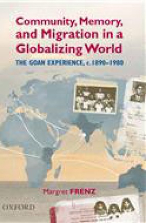 Community, Memory, and Migration in a Globalizing World: The Goan Experience, c. 1890–1980