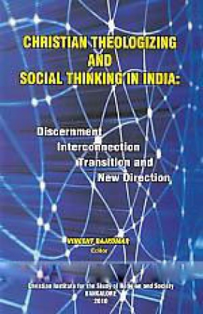 Christian Theologizing and Social Thinking in India: Discernment Interconnection Transition and New Direction