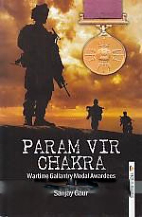 Param Vir Chakra: Wartime Gallantry Medal Awardees