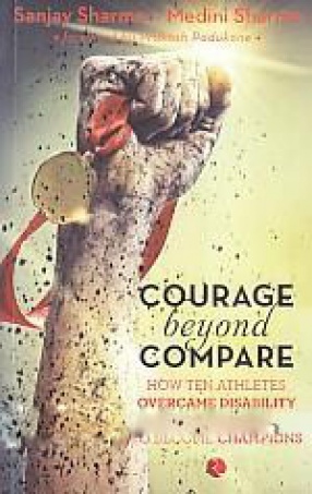 Courage Beyond Compare: How Ten Athletes Overcame Disability and Adversity to Become Champions