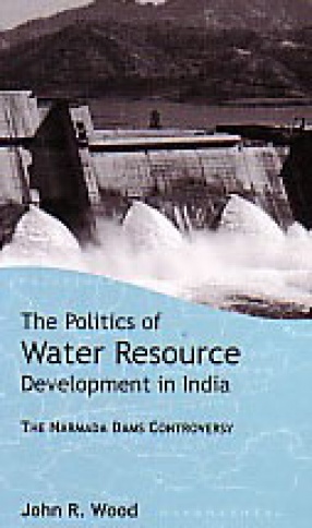 The Politics of Water Resource Development in India: The Narmada Dams Controversy