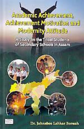 Academic Achievement, Achievement Motivation and Modernity Attitude: A Study of Tribal Students in Assam