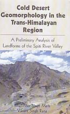 Cold Desert Geomorphology in the Trans-Himalayan Region: A Preliminary Analysis of Landforms of the Spiti River Valley 