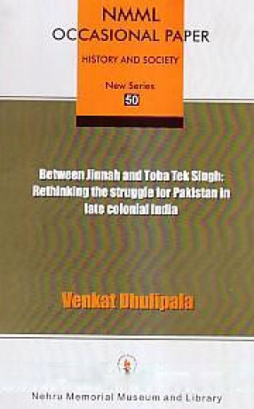 Between Jinnah and Toba Tek Singh: Rethinking the Struggle for Pakistan in Late Colonial India