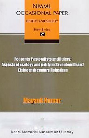 Peasants, Pastoralists and Rulers: Aspects of Ecology and Polity in Seventeenth and Eighteenth Century Rajasthan