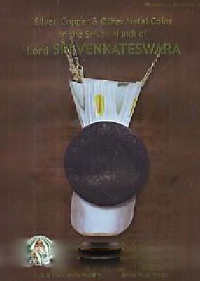 Silver, Copper & Other Metal Coins in the Srivari Hundi of Lord Sri Venkateswara: S.V. Museum Collection
