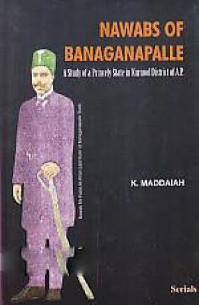 Nawabs of Banaganapalle: A Study of a Princely State in Kurnool District of A.P.