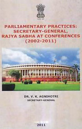 Parliamentary Practices: Secretary-General, Rajya Sabha At Conferences (2002-2011)