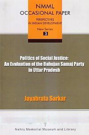 Politics of Social Justice: An Evaluation of the Bahujan Samaj Party in Uttar Pradesh