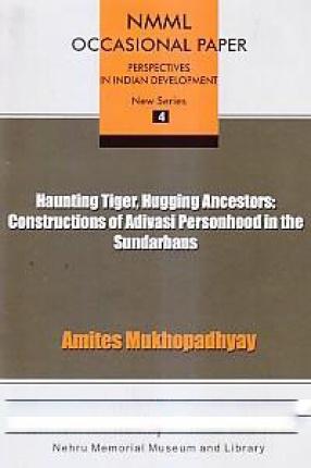 Haunting Tiger, Hugging Ancestors: Constructions of Adivasi Personhood in the Sundarbans