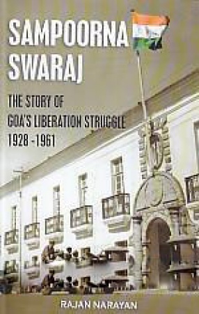 Sampoorna Swaraj: The Story of Goa's Liberation Struggle 1928-1961