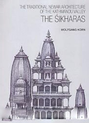 The Traditional Newar Architecture of the Kathmandu Valley: The Sikharas