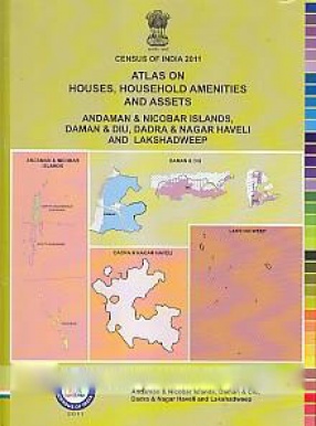 Atlas on Houses, Household Amenities and Assets: Andaman & Nicobar Islands, Daman & Diu, Dadra & Nagar Haveli and Lakshadweep 