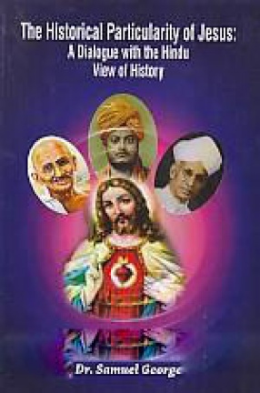 The Historical Particularity of Jesus: A Dialogue With the Hindu View of History