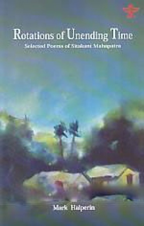 Rotations of Unending Time: Selected Poems of Sitakant Mahapatra