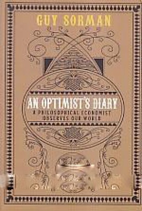 An Optimist's Diary: A Philosophical Economist Observes Our World