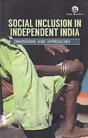 Social Inclusion in Independent India: Dimensions and Approaches 