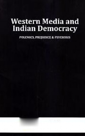 Western Media and Indian Democracy: Polemics, Prejudice & Psychosis