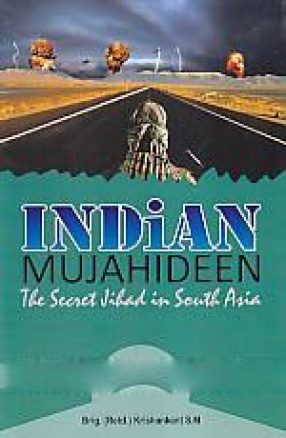 Indian Mujahideen: The Secret Jihad in South Asia