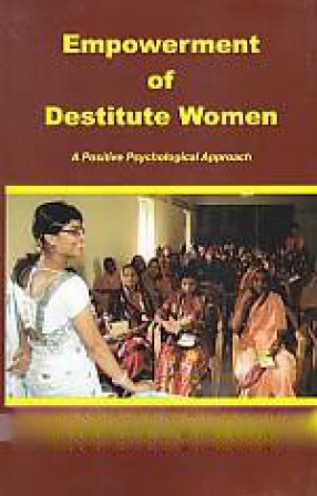 Empowerment of Destitute Women: A Positive Psychological Approach