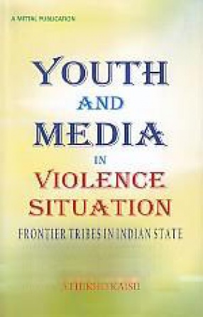 Youth and Media in Violence Situation: Frontier Tribes in Indian State