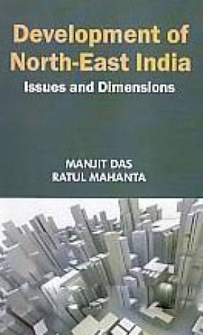 Development of NorthEast India: Issues and Dimensions