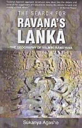 The Search for Ravana's Lanka: The Geography of Valmiki Ramayana