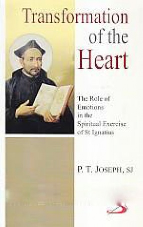 Transformation of the Heart: The Role of Emotion in the Spiritual Exercises of St Ignatius