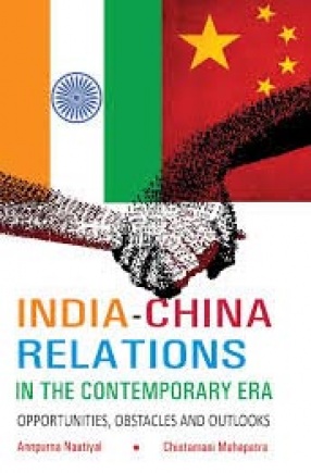 India-China Relations in the Contemporary Era: Opportunities, Obstacles and Outlooks