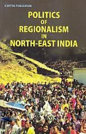 Politics of Regionalism in North-East India