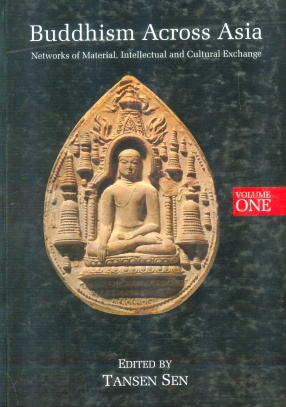 Buddhism Across Asia: Networks of Material, Intellectual and Cultural Exchange, Volume 1