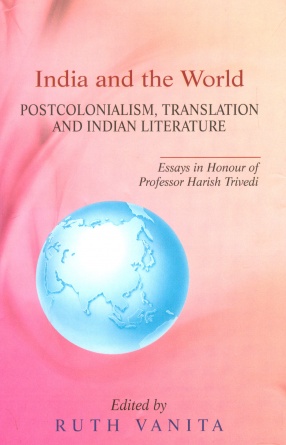 India and the World: Postcolonialism, Translation and Indian Literature: Essays in Honour of Professor Harish Trivedi