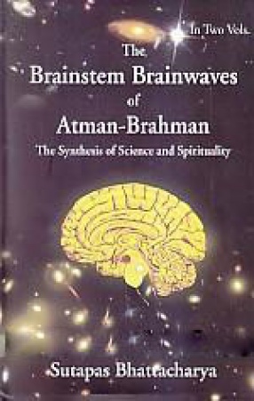 The Brainstem Brainwaves of Atman-Brahman: The Synthesis of Science and Spirituality (In 2 Volumes)