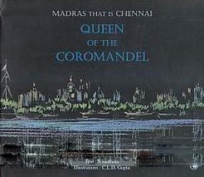 Madras That is Chennai: Queen of the Coromandel