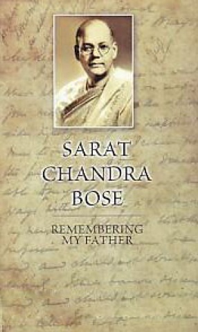 Sarat Chandra Bose: Remembering My Father