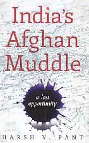 India's Afghan Muddle: A Lost Opportunity