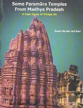 Some Paramara Temples from Madhya Pradesh: A Case Study of Village Un