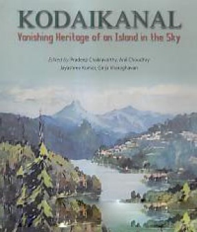 Kodaikanal: Vanishing Heritage of An Island in the Sky