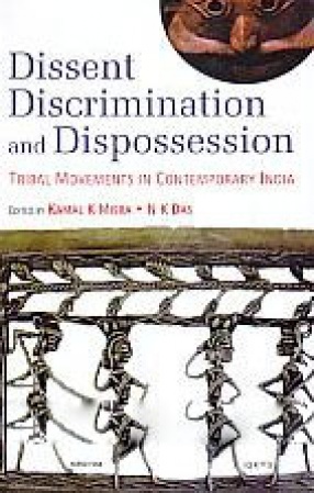 Dissent Discrimination and Dispossession: Tribal Movements in Contemporary India