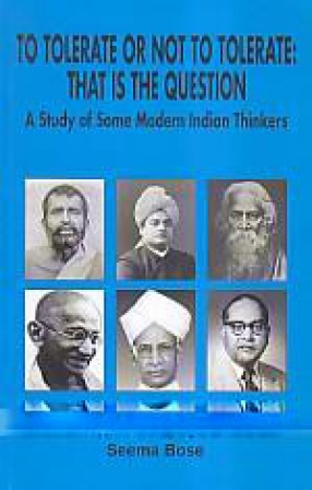To Tolerate or Not to Tolerate: That is The Question: A Study of Some Modern Indian Thinkers
