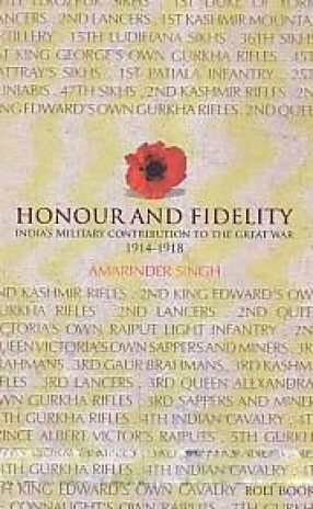 Honour and Fidelity: India's Military Contribution to the Great War 1914-18