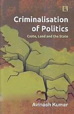 Criminalisation of Politics: Caste, Land and the State