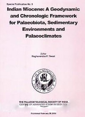 Indian Miocene: A Geodynamic and Chronologic Framework for Palaeobiota, Sedimentary Environments and Palaeoclimates
