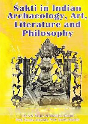 Sakti in Indian Archaeology, Art, Literature and Philosophy
