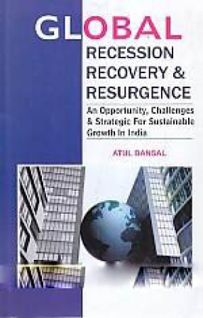 Global Recession, Recovery and Resurgence: An Opportunity, Challenges and Strategies for Sustainable Growth in India