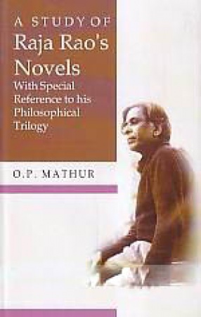 A Study of Raja Rao's Novels With Special Reference to His Philosophical Trilogy