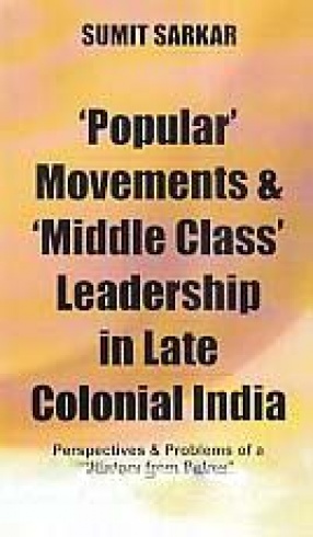 'Popular' Movements and 'Middle Class' Leadership in Late Colonial India