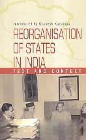 Reorganisation of States in India: Text and Context