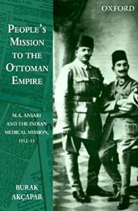 People's Mission to the Ottoman Empire: M.A. Ansari and the Indian Medical Mission, 1912-13