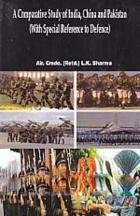 A Comparative Study of India, China and Pakistan: With Special Reference to Defence